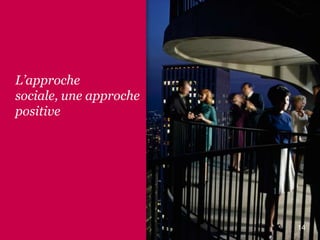 L’approche
sociale, une approche
positive

14

 