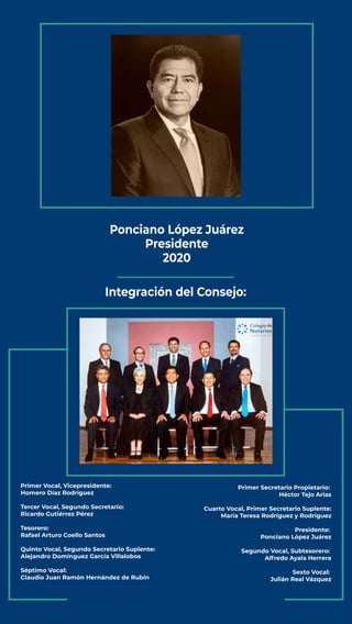 Ponciano López Juárez
Presidente
2020
Integración del Consejo:
Primer Vocal, Vicepresidente:
Homero Díaz Rodríguez
Tercer ...