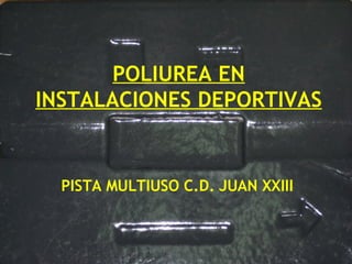 POLIUREA EN INSTALACIONES DEPORTIVAS PISTA MULTIUSO C.D. JUAN XXIII 
