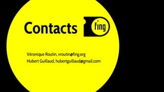Contacts
Véronique Routin, vroutin@fing.org
Hubert Guillaud, hubertguillaud@gmail.com
 