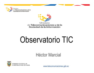 Observatorio TIC
Héctor Marcial
 