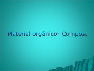 Material orgánico- Compost 
