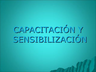 CAPACITACIÓN Y SENSIBILIZACIÓN 