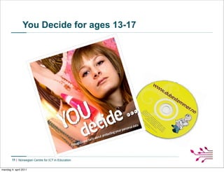 You Decide for ages 13-17




        11


mandag 4. april 2011
 