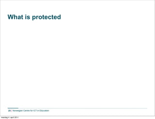 What is protected




        25    Norwegian Centre for ICT in Education


mandag 4. april 2011
 