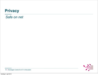 Privacy
        Safe on net




        6


mandag 4. april 2011
 