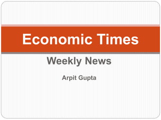 Weekly News
Arpit Gupta
Economic Times
 