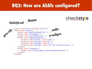 RQ2: How are ASATs configured?
filename
checkstyle.xml
enable
re-configure
parse rules
 
