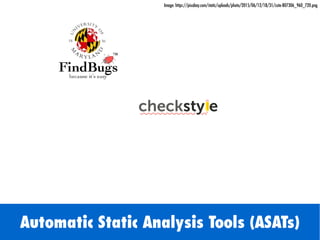 Automatic Static Analysis Tools (ASATs)
Image: https://pixabay.com/static/uploads/photo/2015/06/12/18/31/cute-807306_960_7...