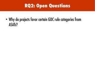 ●
Why do projects favor certain GDC rule categories from
ASATs?
RQ2: Open Questions
 