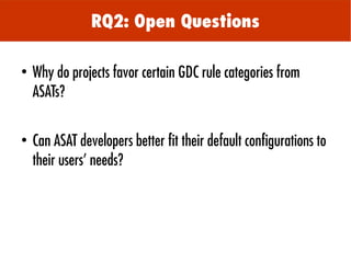 ●
Why do projects favor certain GDC rule categories from
ASATs?
●
Can ASAT developers better fit their default configurati...