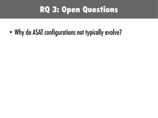 ●
Why do ASAT configurations not typically evolve?
RQ 3: Open Questions
 
