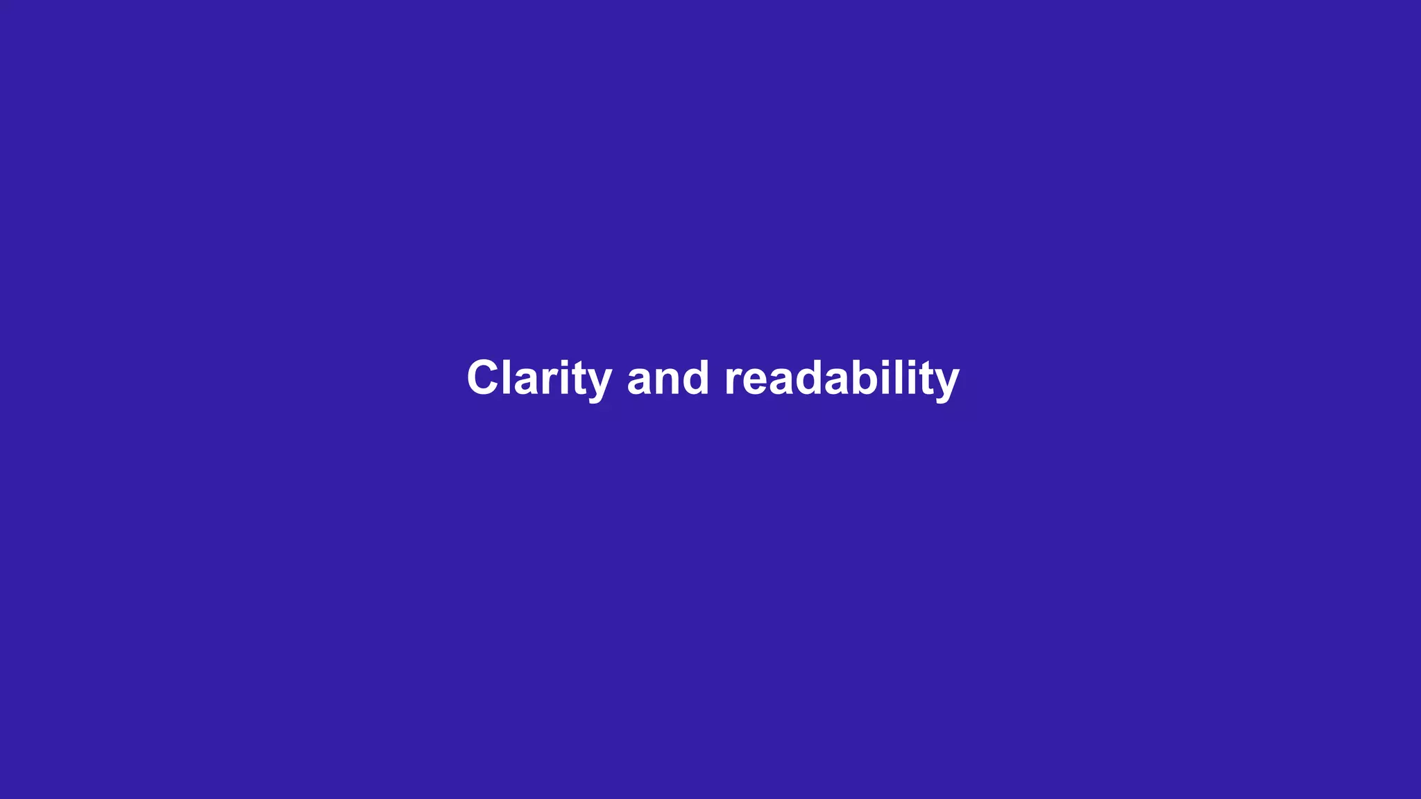 Clarity and readability
 