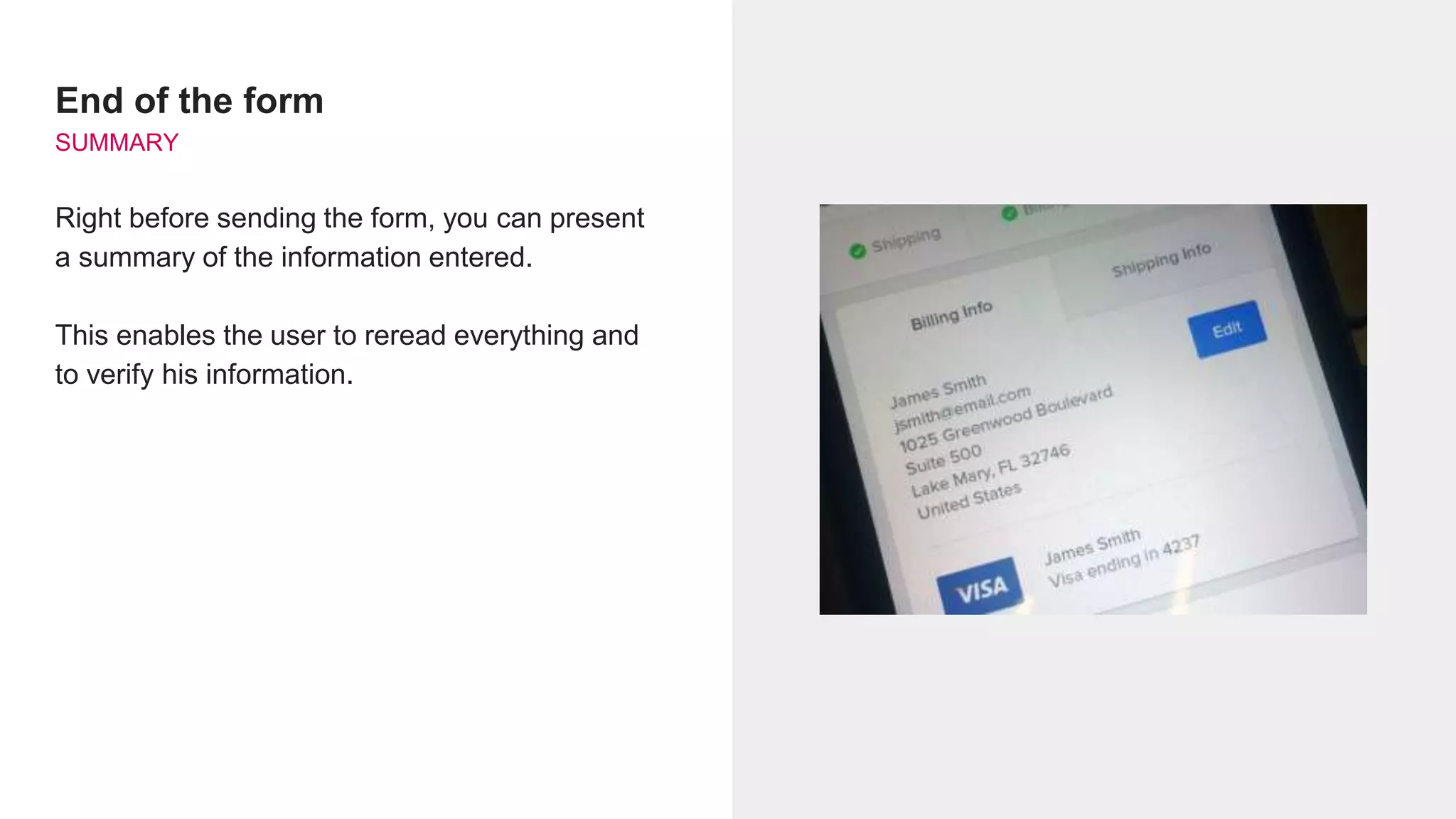End of the form
SUMMARY
Right before sending the form, you can present
a summary of the information entered.
This enables the user to reread everything and
to verify his information.
 