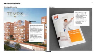 Stratégie de lancement
de programme
immobilier autour de 3
objectifs : faire connaître
le programme, générer
des contacts et des
ventes : identification
des personnas, concept
créatif et offre
commerciale, 3 temps
forts de communication,
dispositif média et hors
média
Et concrètement...
Stratégie & Branding
Dispositif inbound fil
rouge sur le blog IZI
-Guides de prix pour le
référencement
-Livres blancs pour la
collecte de leads
-Articles Avant/Après et
d’inspiration pour la
conversion
-Infographies
Content
10
 