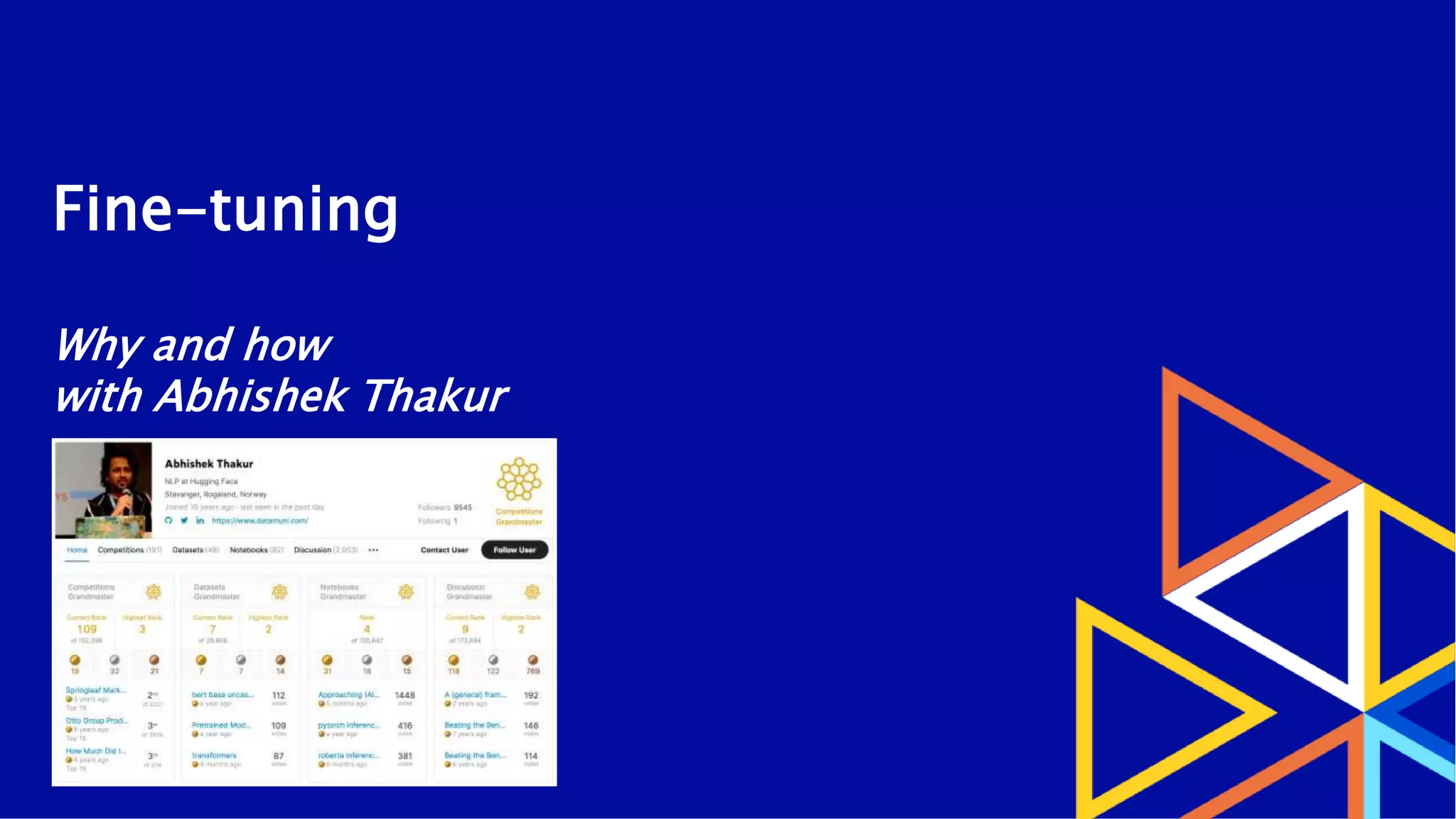 Fine-tuning
Why and how
with Abhishek Thakur
 