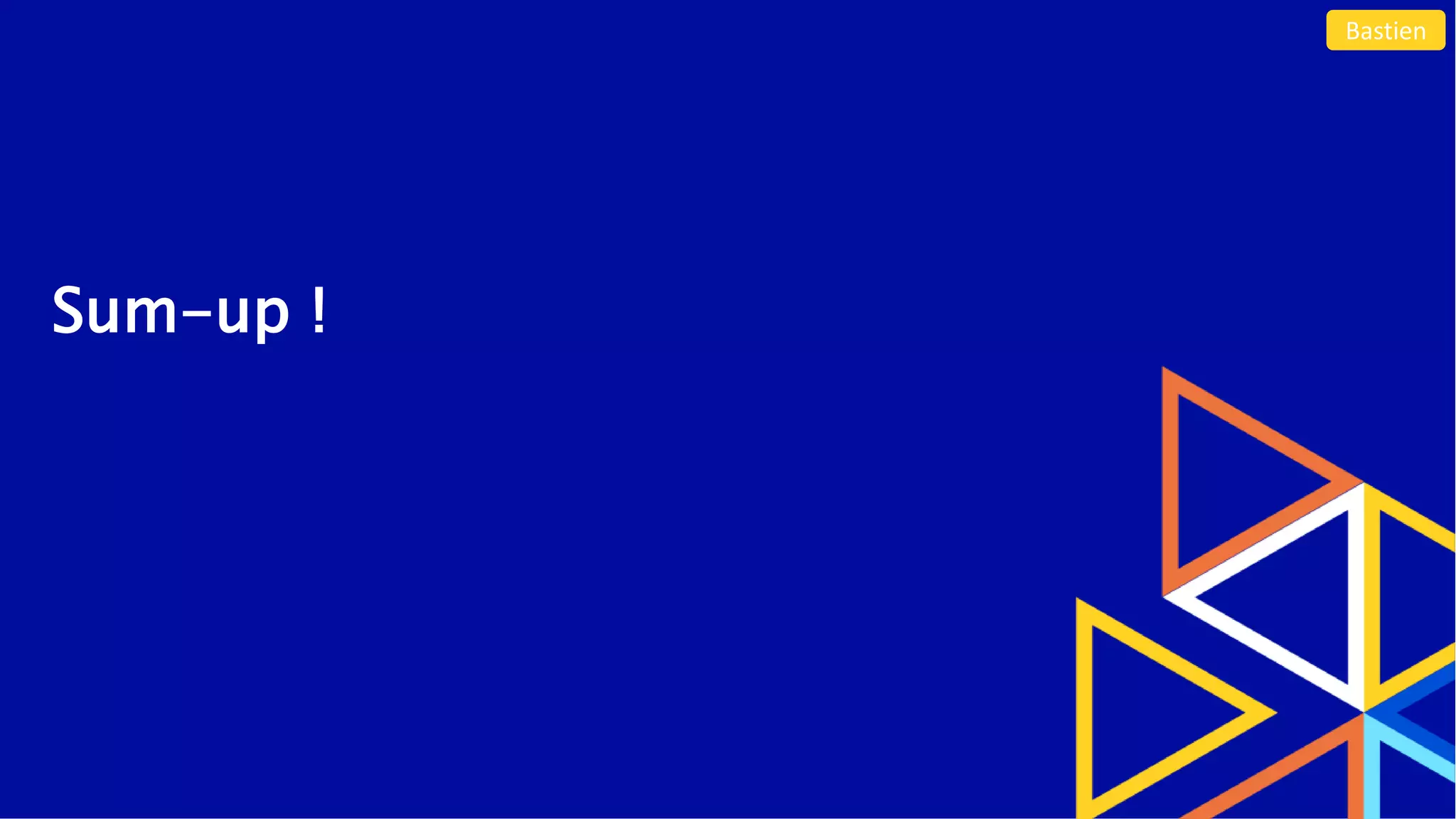 Sum-up !
Bastien
 