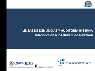 LÍNEAS DE DENUNCIAS Y AUDITORIA INTERNA
       Introducción a los drivers de auditoría
 