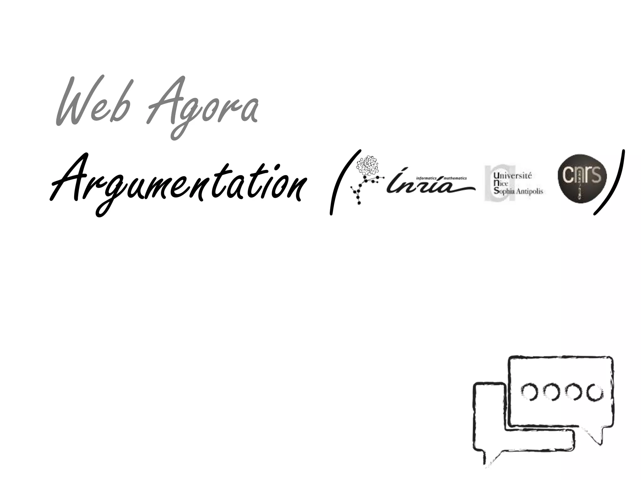Web Agora
Argumentation ( )
 