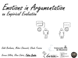 Emotions in Argumentation
an Empirical Evaluation
Sahbi Benlamine, Maher Chaouachi, Claude Frasson
Serena Villata, Elena Cabrio, Fabien Gandon
 