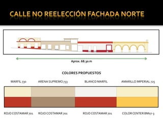 Aprox. 68.30 m


                                 COLORES PROPUESTOS

   MARFIL 730       ARENA SUPREMO 733            BLANCO MARFIL     AMARILLO IMPERIAL 725




ROJO COSTAMAR 701   ROJO COSTAMAR 701          ROJO COSTAMAR 701   COLOR CENTER BM07-3
 