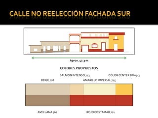 Aprox. 42.3 m

               COLORES PROPUESTOS
               SALMON INTENSO 723             COLOR CENTER BM07-3
  BEIGE 708                   AMARILLO IMPERIAL 725




AVELLANA 762                    ROJO COSTAMAR 701
 