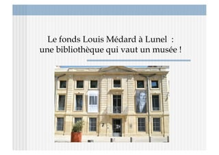 Le fonds Louis Médard à Lunel :
une bibliothèque qui vaut un musée !
 
