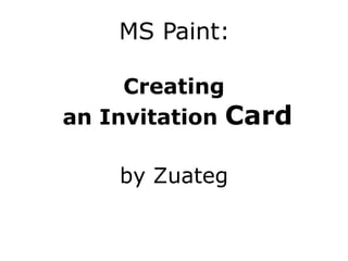 MS Paint: Creating  an Invitation  Card by Zuateg 
