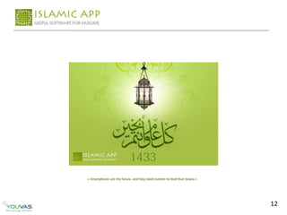 « Smartphones are the future, and they need content to feed their brains »




                                                                             12
 