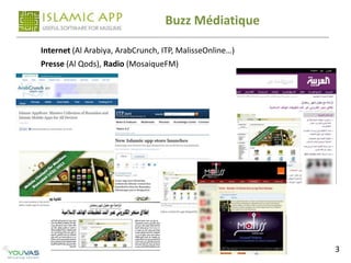 Buzz Médiatique

Internet (Al Arabiya, ArabCrunch, ITP, MalisseOnline…)
Presse (Al Qods), Radio (MosaiqueFM)




                                                         3
 