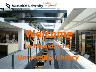 Welcome to Maastricht  University Library 