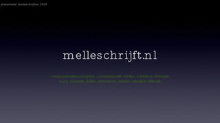 melleschrijft.nl ,[object Object],[object Object],presentatie  melleschrijft.nl 2008 