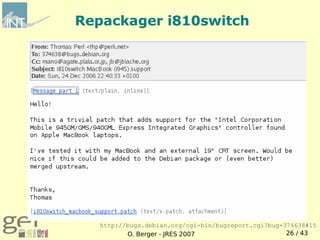 Repackager i810switch




   http://bugs.debian.org/cgi-bin/bugreport.cgi?bug=374638#15
          O. Berger - JRES 2007                      26 / 43