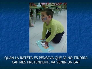 QUAN LA RATETA ES PENSAVA QUE JA NO TINDRIA CAP MÉS PRETENDENT, VA VENIR UN GAT 