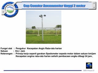 Fungsi alat : Pengukur Kecepatan AAnnggiinn RRaattaa--rraattaa hhaarriiaann 
SSaattuuaann :: KKmm // JJaamm 
KKeetteerraannggaann :: PPrriinnssiipp kkeerrjjaa sseeppeerrttii ggaarraakkaann SSppeeddoommeetteerr sseeppeeddaa mmoottoorr ddaallaamm ssaattuuaann kkmm//jjaamm 
KKeeccaappaattaann aannggiinnaa rraattaa--rraattaa hhaarriiaann sseelliissiihh ppeemmbbaaccaaaann aannggkkaa ddiibbaaggii 2244 jjaamm.. 
 