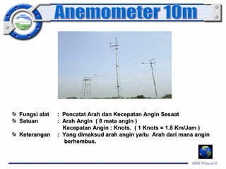 FFuunnggssii aallaatt :: PPeennccaattaatt AArraahh ddaann KKeecceeppaattaann AAnnggiinn SSeessaaaatt 
SSaattuuaann :: AArraahh AAnnggiinn (( 88 mmaattaa aannggiinn )) 
KKeecceeppaattaann AAnnggiinn :: KKnnoottss.. (( 11 KKnnoottss == 11..88 KKmm//JJaamm )) 
KKeetteerraannggaann :: YYaanngg ddiimmaakkssuudd aarraahh aannggiinn yyaaiittuu AArraahh ddaarrii mmaannaa aannggiinn 
bbeerrhheemmbbuuss.. 
 