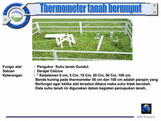FFuunnggssii aallaatt :: PPeenngguukkuurr SSuuhhuu ttaannaahh GGuunndduull.. 
SSaattuuaann :: DDeerraajjaatt CCeellcciiuuss 
KKeetteerraannggaann :: ** KKeeddaallaammaann 00 ccmm,, 55 CCmm.. 1100 CCmm,, 2200 CCmm,, 5500 CCmm,, 110000 ccmm.. 
BBeennddaa kkuunniinngg ppaaddaa tthheerrmmoommeetteerr 5500 ccmm ddaann 110000 ccmm aaddaallaahh ppaarraappiinn yyaanngg 
BBeerrffuunnggssii aaggaarr kkeettiikkaa aallaatt tteerrsseebbuutt ddiibbaaccaa mmaakkaa ssuuhhuu ttiiddaakk bbeerruubbaahh.. 
DDaattaa ssuuhhuu ttaannaahh iinnii ddiigguunnaakkaann ddaallaamm kkeeggiiaattaann ppeemmuuppuukkaann ttaannaahh.. 
 