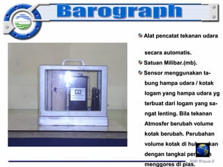 AAllaatt ppeennccaattaatt tteekkaannaann uuddaarraa 
sseeccaarraa aauuttoommaattiiss.. 
SSaattuuaann MMiilliibbaarr..((mmbb)).. 
SSeennssoorr mmeenngggguunnaakkaann ttaa-- 
bbuunngg hhaammppaa uuddaarraa // kkoottaakk 
llooggaamm yyaanngg hhaammppaa uuddaarraa yygg 
tteerrbbuuaatt ddaarrii llooggaamm yyaanngg ssaa-- 
nnggaatt lleennttiinngg.. BBiillaa tteekkaannaann 
AAttmmoossffeerr bbeerruubbaahh vvoolluummee 
kkoottaakk bbeerruubbaahh.. PPeerruubbaahhaann 
vvoolluummee kkoottaakk ddii hhuubbuunnggkkaann 
ddeennggaann ttaannggkkaaii ppeennaa ddaann 
mmeennggggoorreess ddii ppiiaass.. 
 