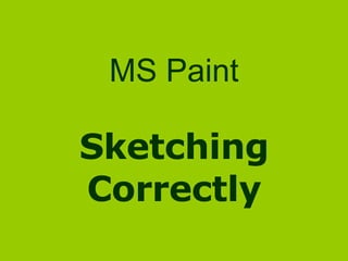 MS Paint Sketching Correctly 