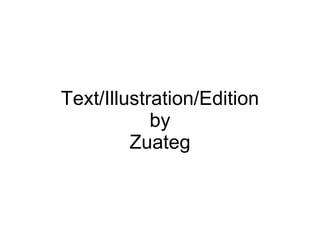 Text/Illustration/Edition by Zuateg 