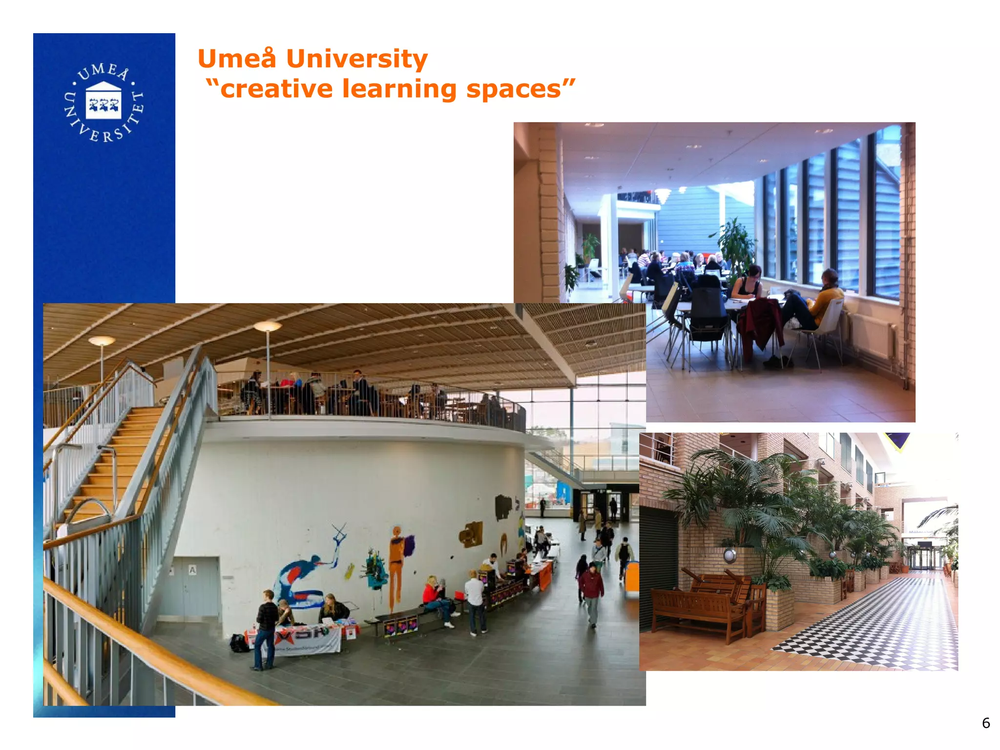 Umeå University
“creative learning spaces”




                             6
 
