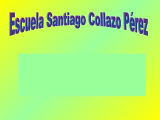 Escuela Santiago Collazo Pérez 