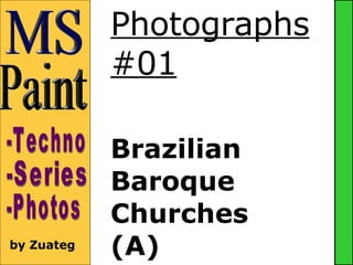 Photographs #01 ,[object Object],[object Object],[object Object],[object Object],MS Paint -Techno -Series -Photos by Zuateg 