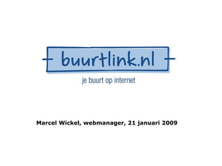 Marcel Wickel, webmanager, 21 januari 2009  