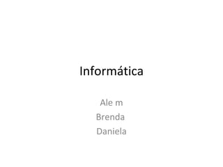 Informática Ale m Brenda  Daniela 