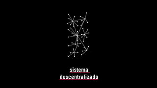 sistema
descentralizado
 