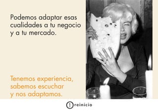 Podemos adaptar esas
cualidades a tu negocio
y a tu mercado.




Tenemos experiencia,
sabemos escuchar
y nos adaptamos.
 