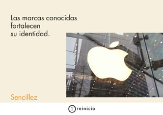 Las marcas conocidas
fortalecen
su identidad.




Sencillez
 