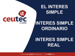 EL INTERES
    SIMPLE

INTERES SIMPLE
   ORDINARIO

INTERES SIMPLE
     REAL
 