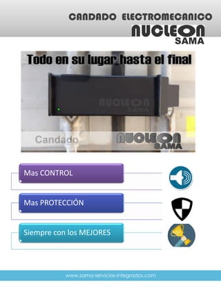 www.sama-servicios-integrados.com
CANDADO ELECTROMECANICO
Mas CONTROL
Mas PROTECCIÓN
Siempre con los MEJORES
 